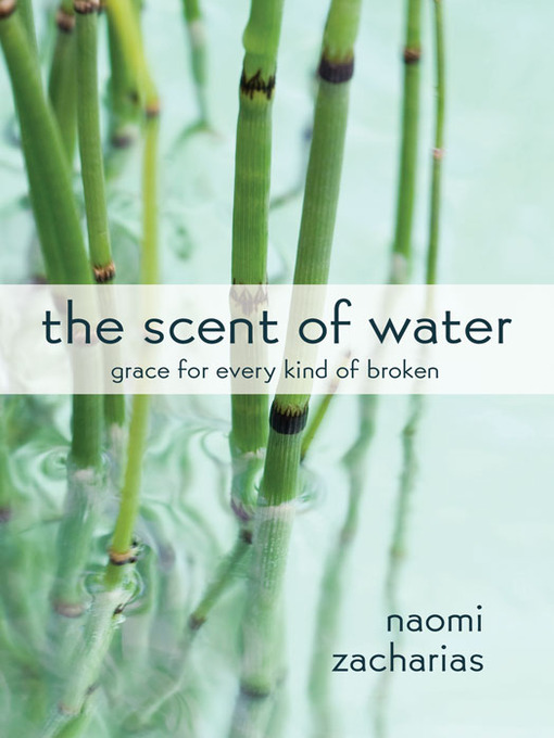 Title details for The Scent of Water by Naomi Zacharias - Available